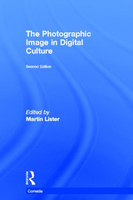 The Photographic Image in Digital Culture by Martin Lister, 9780415535274