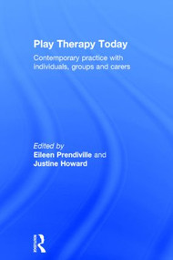 Play Therapy Today (Contemporary Practice with Individuals, Groups and Carers) by Eileen Prendiville, Justine Howard, 9780415855051