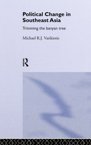 Political Change in South-East Asia (Trimming the Banyan Tree) by Michael R.J Vatikiotis, 9780415113489
