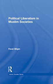 Political Liberalism in Muslim Societies by Fevzi Bilgin, 9780415781824