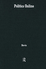 Politics Online (Blogs, Chatrooms, and Discussion Groups in American Democracy) by Richard Davis, 9780415951920
