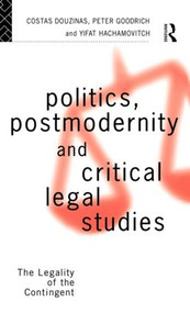 Politics, Postmodernity and Critical Legal Studies (The Legality of the Contingent) by Costas Douzinas, Peter Goodrich, Yifat Hachamovitch, 9780415086516