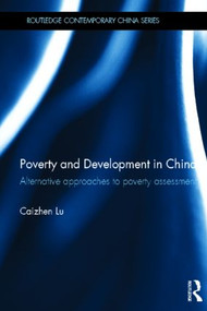 Poverty and Development in China (Alternative Approaches to Poverty Assessment) by Caizhen Lu, 9780415618229