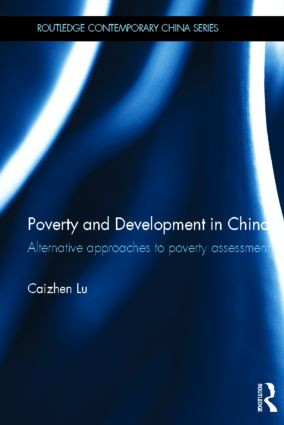 Poverty and Development in China (Alternative Approaches to Poverty Assessment) by Caizhen Lu, 9780415618229