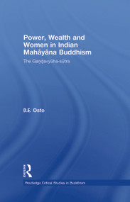 Power, Wealth and Women in Indian Mahayana Buddhism (The Gandavyuha-sutra) by Douglas Osto, 9780415480734