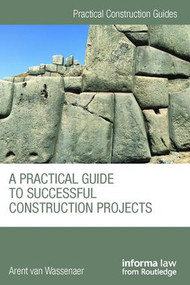 A Practical Guide to Successful Construction Projects by Arent van Wassenaer, 9781138414358