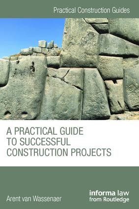 A Practical Guide to Successful Construction Projects by Arent van Wassenaer, 9781138414358