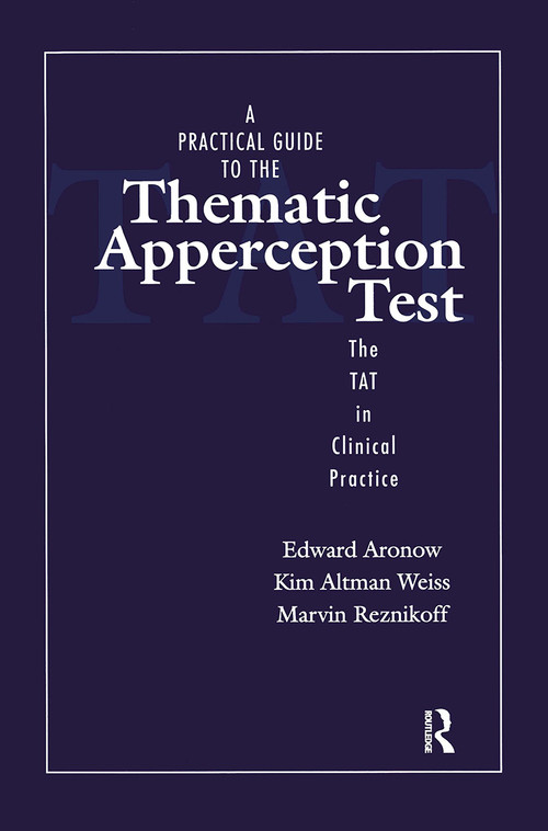 A Practical Guide to the Thematic Apperception Test (The TAT in Clinical Practice) by Edward Aronow, Kim Altman Weiss, Marvin Reznikoff, 9781138129658