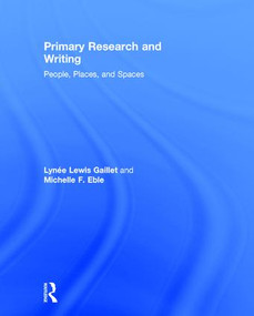 Primary Research and Writing (People, Places, and Spaces) by Lynée Lewis Gaillet, Michelle F. Eble, 9781138785564