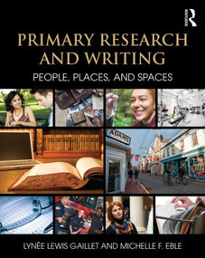 Primary Research and Writing (People, Places, and Spaces) by Lynée Lewis Gaillet, Michelle F. Eble, 9781138785571