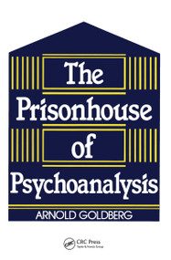 The Prisonhouse of Psychoanalysis by Arnold I. Goldberg, 9780881631210