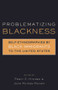Problematizing Blackness (Self Ethnographies by Black Immigrants to the United States) by Jean Muteba Rahier, Percy Hintzen, 9780415931205