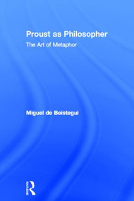 Proust as Philosopher (The Art of Metaphor) by Miguel de Beistegui, Dorothée Bonnigal-Katz, Simon Sparks, 9780415584319