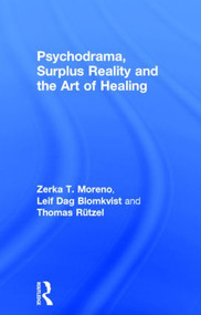 Psychodrama, Surplus Reality and the Art of Healing by Zerka T. Moreno, Leif Dag Blomkvist, Thomas Rutzel, 9780415223201