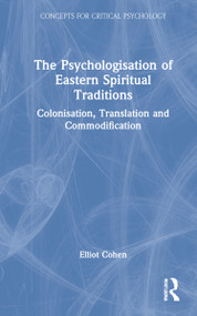The Psychologisation of Eastern Spiritual Traditions (Colonisation, Translation and Commodification) by Elliot Cohen, 9780367375393
