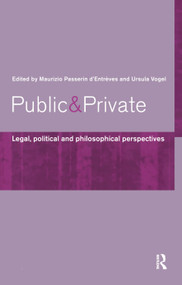 Public and Private (Legal, Political and Philosophical Perspectives) by Maurizio Passerin D'Entrèves, Ursula Vogel, 9780415166836