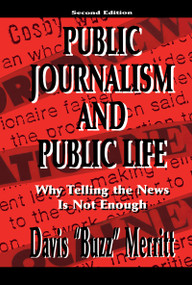 Public Journalism and Public Life (Why Telling the News Is Not Enough) by Davis "Buzz" Merritt, 9780805827071