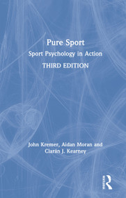 Pure Sport (Sport Psychology in Action) by John Kremer, Aidan Moran, Ciaran J. Kearney, 9781138484009