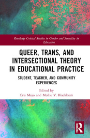 Queer, Trans, and Intersectional Theory in Educational Practice (Student, Teacher, and Community Experiences) by Cris Mayo, Mollie V. Blackburn, 9780367418366
