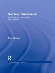 Qur'anic Hermeneutics (Al-Tabrisi and the Craft of Commentary) by Bruce Fudge, 9780415782005