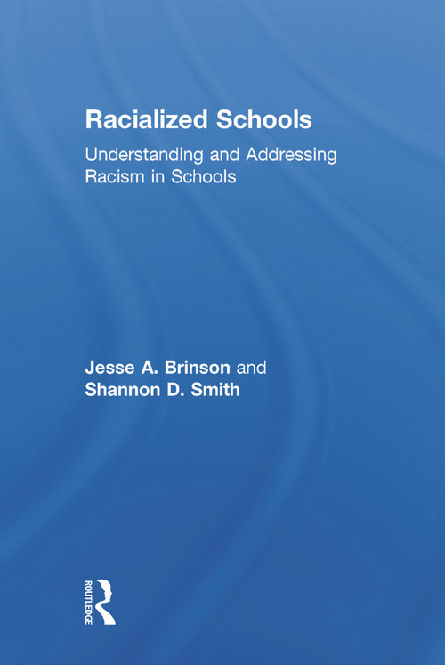 Racialized Schools (Understanding and Addressing Racism in Schools) by Jesse A. Brinson, Shannon D. Smith, 9780415707701