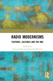 Radio Modernisms (Features, Cultures and the BBC) by Aasiya Lodhi, Amanda Wrigley, 9780367367657
