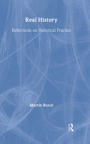 Real History (Reflections on Historical Practice) by Martin Bunzl, 9780415159616