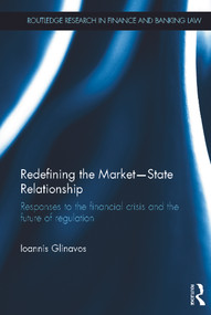 Redefining the Market-State Relationship (Responses to the Financial Crisis and the Future of Regulation) by Ioannis Glinavos, 9780415691284