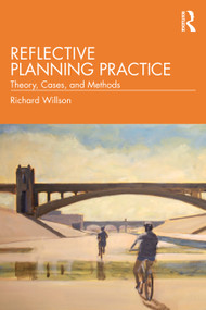 Reflective Planning Practice (Theory, Cases, and Methods) by Richard Willson, 9780367258696