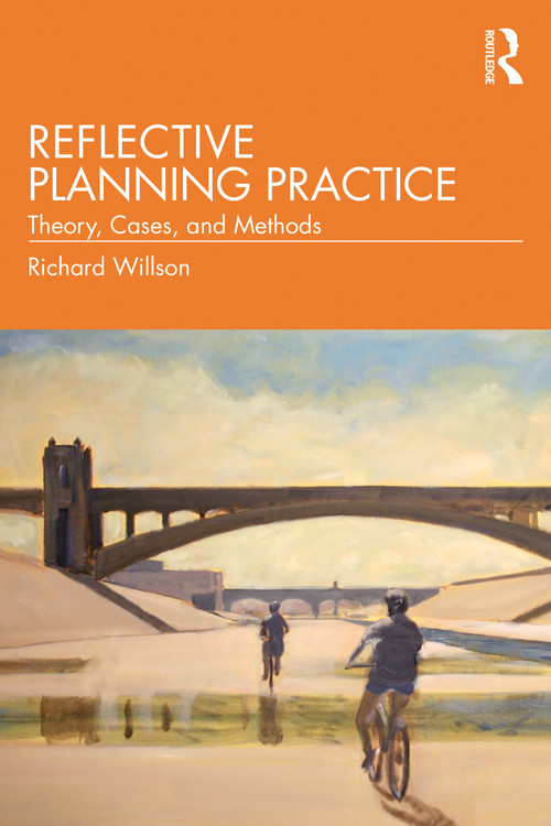 Reflective Planning Practice (Theory, Cases, and Methods) by Richard Willson, 9780367258696