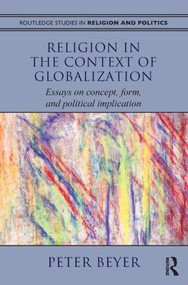 Religion in the Context of Globalization (Essays on Concept, Form, and Political Implication) by Peter Beyer, 9780415783583