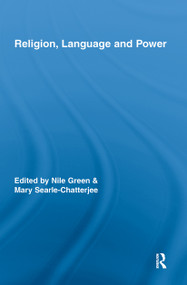Religion, Language, and Power by Nile Green, Mary Searle-Chatterjee, 9780415963688