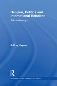 Religion, Politics and International Relations (Selected Essays) by Jeff Haynes, 9780415617802