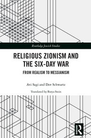 Religious Zionism and the Six Day War (From Realism to Messianism) by Avi Sagi, Dov Schwartz, 9781138353855