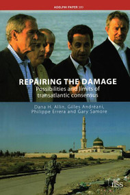 Repairing the Damage (Possibilities and Limits of Transatlantic Consensus) by Dana H. Allin, Gilles Andréani, Gary Samore, Philippe Errera, 9781138466647