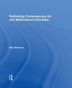 Rethinking Contemporary Art and Multicultural Education by New Museum, 9780415883467