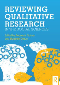 Reviewing Qualitative Research in the Social Sciences by Audrey A. Trainor, Elizabeth Graue, 9780415893503
