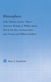 Rhizosphere (Gilles Deleuze and the 'Minor' American Writing of William James, W.E.B. Du Bois, Gertrude Stein, Jean Toomer, and William Falkner) by Mary Zamberlin, 9780415975353