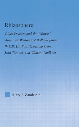 Rhizosphere (Gilles Deleuze and the 'Minor' American Writing of William James, W.E.B. Du Bois, Gertrude Stein, Jean Toomer, and William Falkner) by Mary Zamberlin, 9780415975353