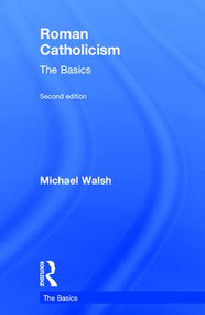 Roman Catholicism: The Basics by Michael Walsh, 9780415844994