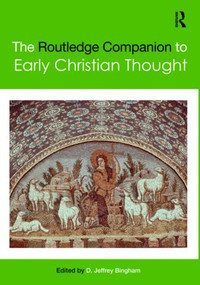 The Routledge Companion to Early Christian Thought by D. Jeffrey Bingham, 9780415442251