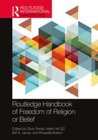 Routledge Handbook of Freedom of Religion or Belief by Silvio Ferrari, Mark Hill QC, Arif A Jamal, Rossella Bottoni, 9781138301290