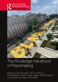 The Routledge Handbook of Placemaking by Cara Courage, Tom Borrup, Maria Rosario Jackson, Kylie Legge, Anita Mckeown, Louise Platt, Jason Schupbach, 9780367220518