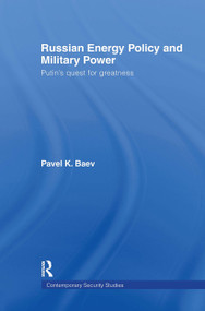 Russian Energy Policy and Military Power (Putin's Quest for Greatness) by Pavel K. Baev, 9780415450584