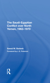 The Saudi-egyptian Conflict Over North Yemen, 1962-1970 by Saeed M Badeeb, 9780367295684