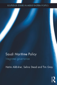 Saudi Maritime Policy (Integrated Governance) by Hatim Al-Bisher, Selina Stead, Tim Gray, 9780415664257
