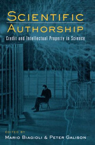Scientific Authorship (Credit and Intellectual Property in Science) by Mario Biagioli, Peter Galison, 9780415942928