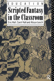 Scripted Fantasy in the Classroom by Eric Hall, Alison Leech, 9781138416291