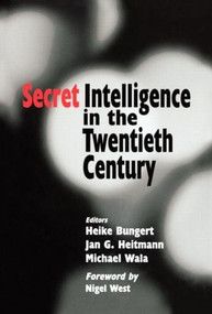 Secret Intelligence in the Twentieth Century by Heike Bungert, Jan G. Heitmann, Michael Wala, 9780714653952