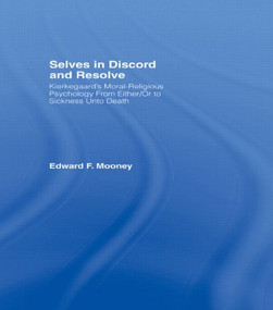 Selves in Discord and Resolve (Kierkegaard's Moral-Religious Psychology From Either/Or to Sickness Unto Death) by Edward Mooney, 9780415913690